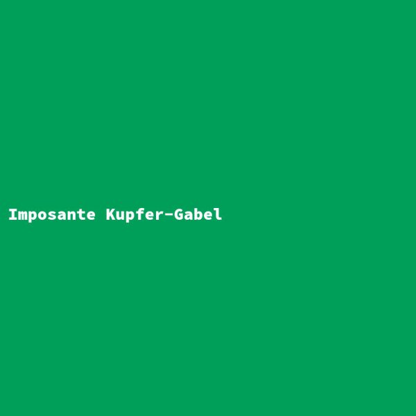 Imposante Kupfer-Gabel