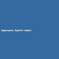 Imposante Kupfer-Gabel