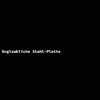 Unglaubliche Stahl-Platte