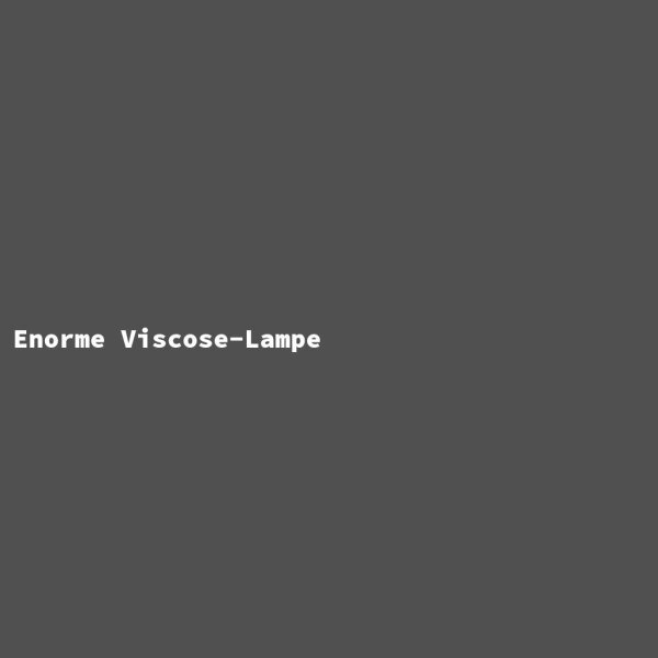 Enorme Viscose-Lampe