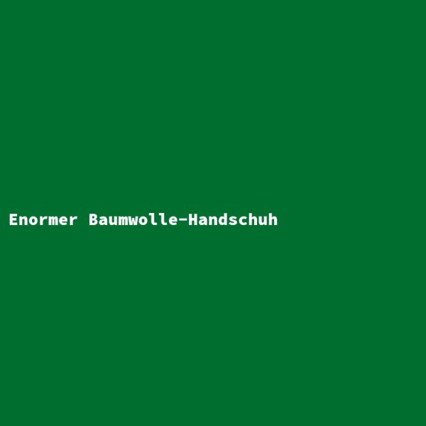 Enormer Baumwolle-Handschuh