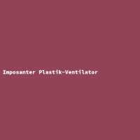 Imposanter Plastik-Ventilator